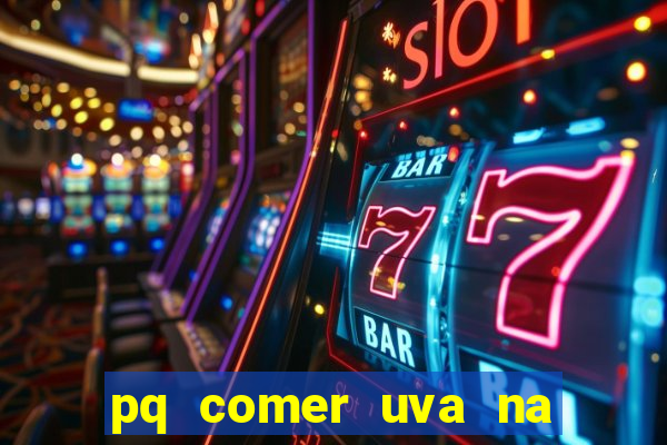 pq comer uva na virada do ano