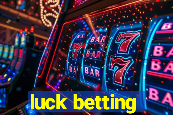 luck betting