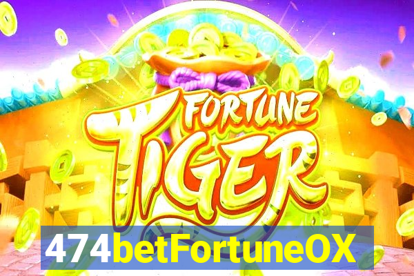 474betFortuneOX