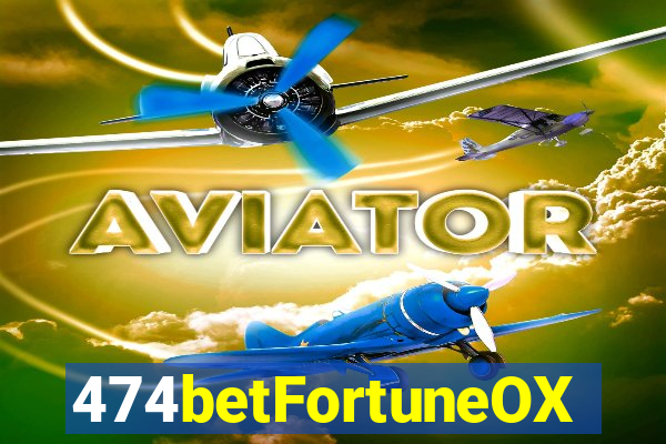 474betFortuneOX