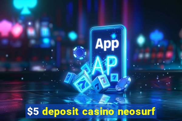 $5 deposit casino neosurf