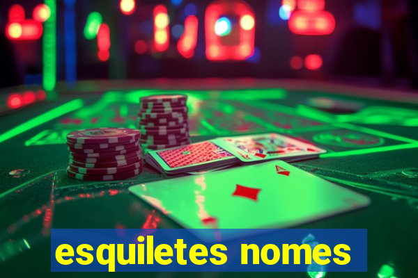 esquiletes nomes