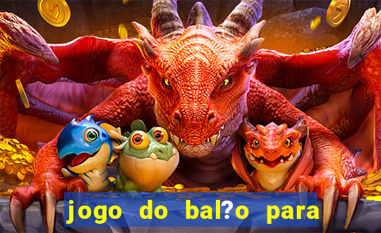 jogo do bal?o para ganhar dinheiro