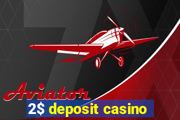 2$ deposit casino