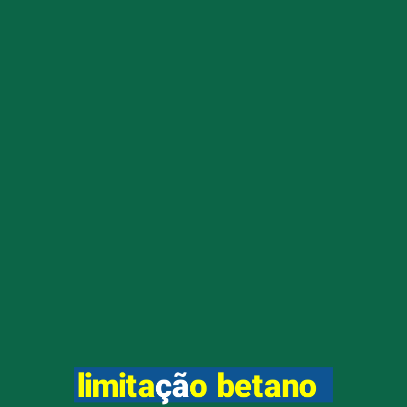 limitação betano