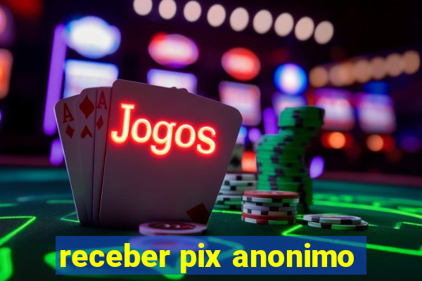 receber pix anonimo