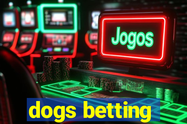 dogs betting