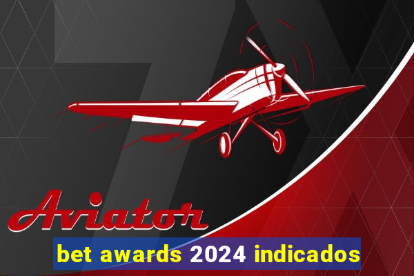 bet awards 2024 indicados