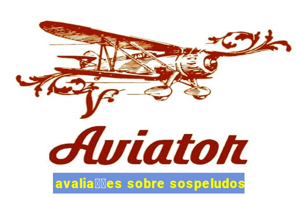 avalia莽玫es sobre sospeludos