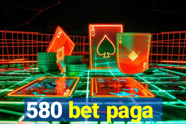 580 bet paga