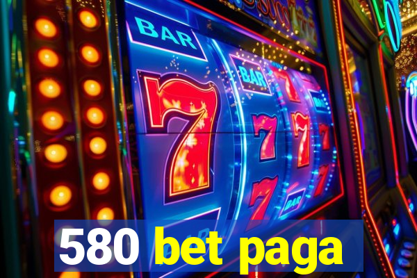 580 bet paga