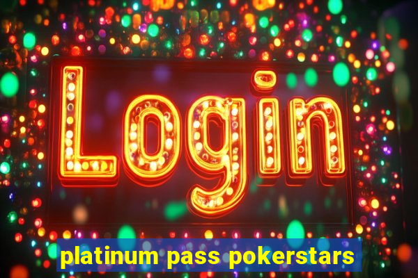 platinum pass pokerstars