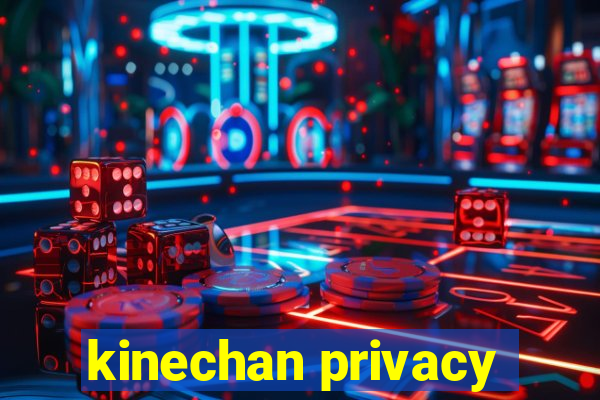 kinechan privacy