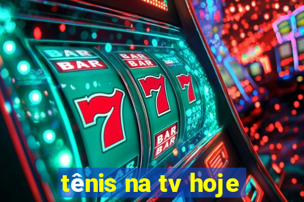 tênis na tv hoje