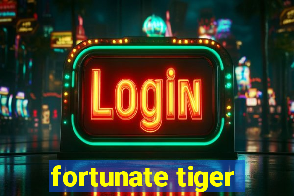 fortunate tiger