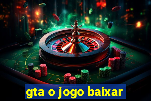 gta o jogo baixar