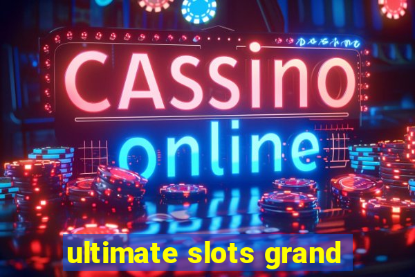 ultimate slots grand