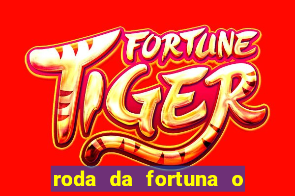 roda da fortuna o que ele sente por mim