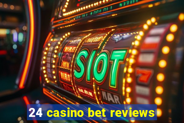 24 casino bet reviews