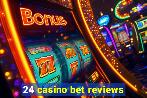 24 casino bet reviews