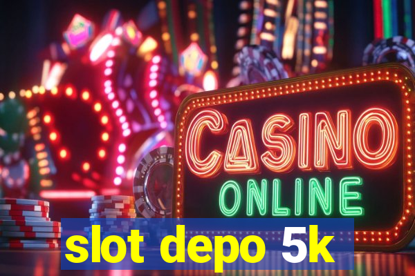 slot depo 5k