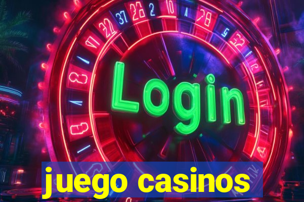 juego casinos