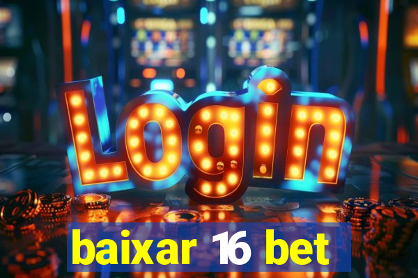 baixar 16 bet