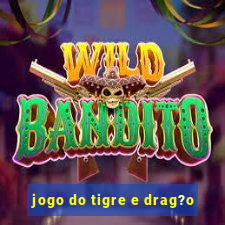 jogo do tigre e drag?o