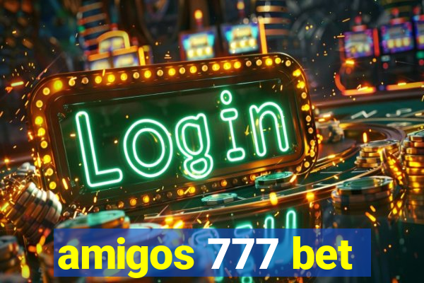 amigos 777 bet