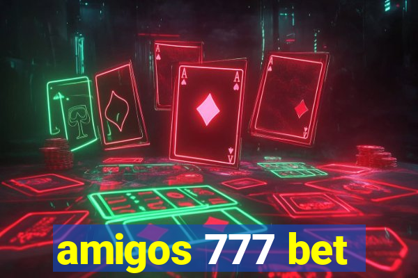 amigos 777 bet