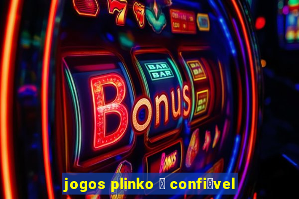 jogos plinko 茅 confi谩vel