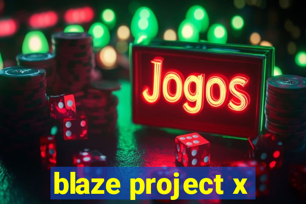 blaze project x