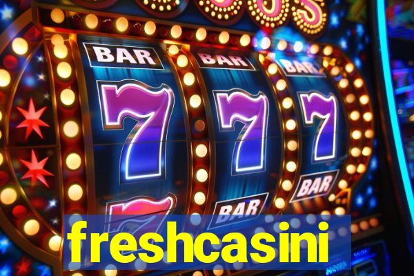 freshcasini