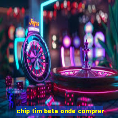 chip tim beta onde comprar