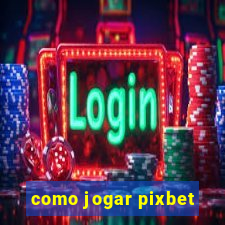 como jogar pixbet