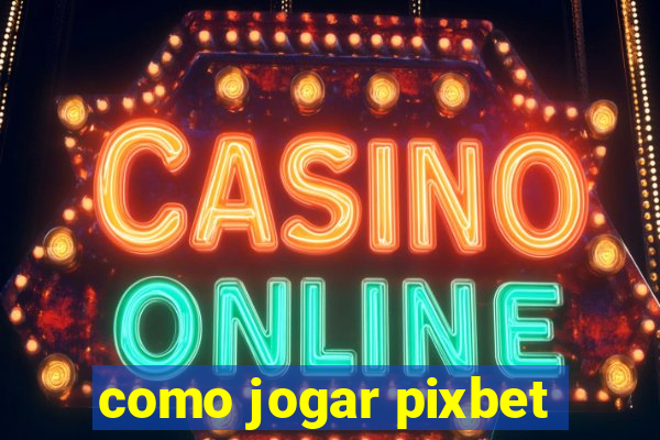 como jogar pixbet