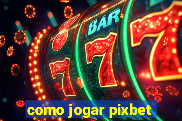 como jogar pixbet