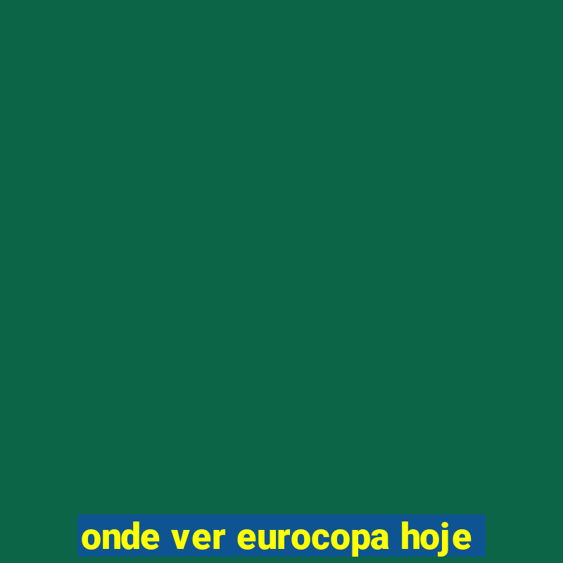 onde ver eurocopa hoje