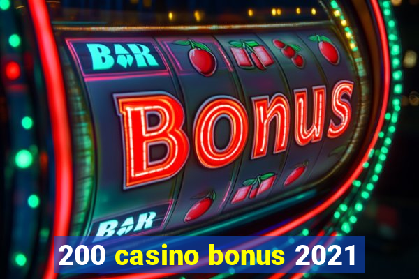 200 casino bonus 2021