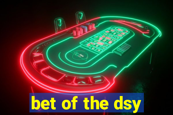 bet of the dsy