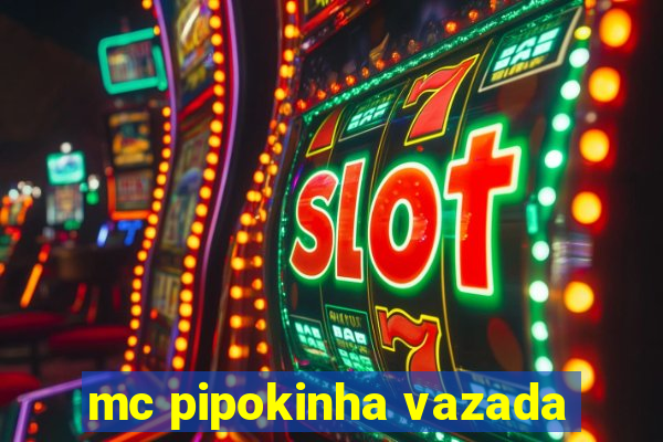 mc pipokinha vazada