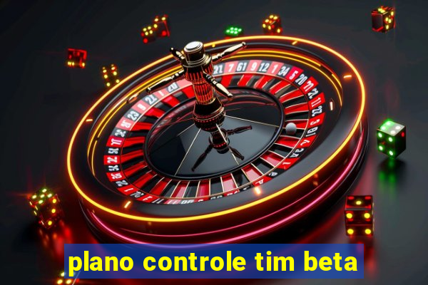 plano controle tim beta