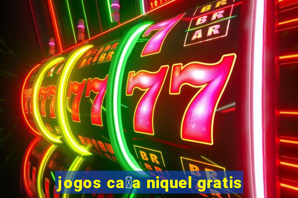 jogos ca莽a niquel gratis