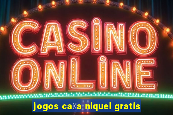 jogos ca莽a niquel gratis