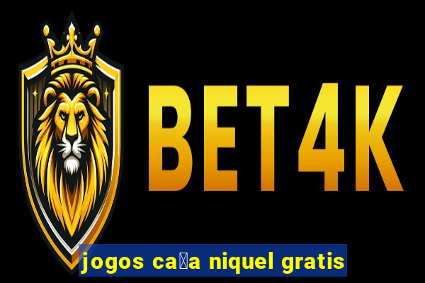 jogos ca莽a niquel gratis