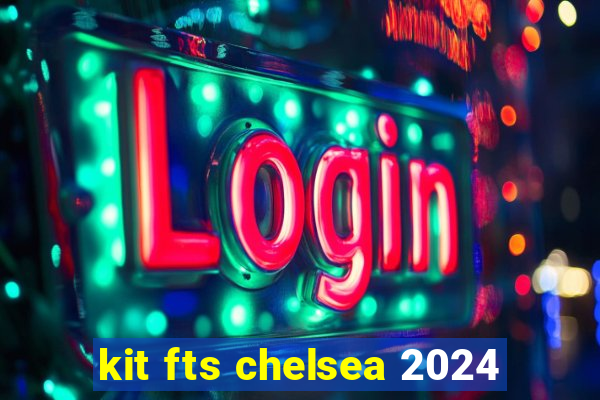 kit fts chelsea 2024