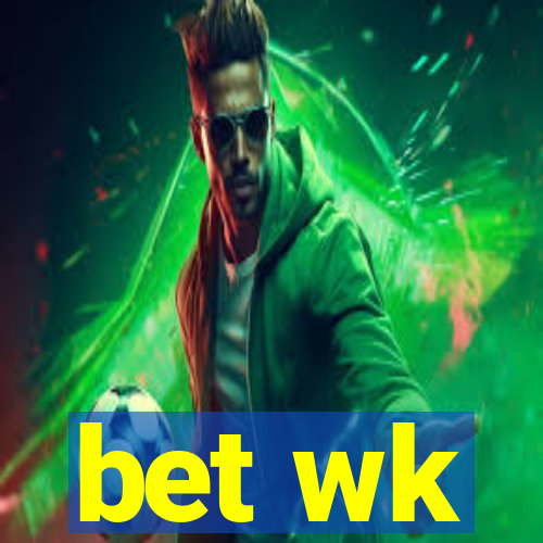 bet wk