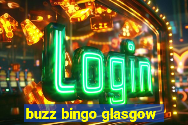 buzz bingo glasgow