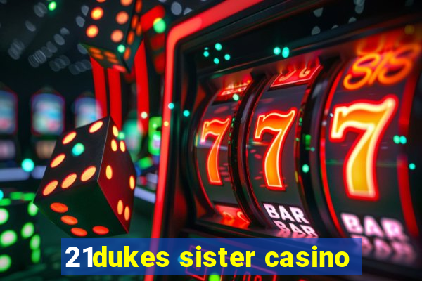 21dukes sister casino