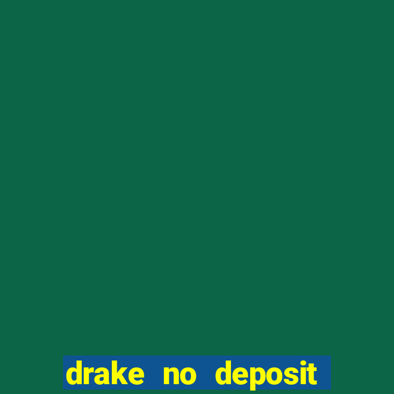 drake no deposit codes 2020